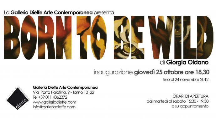 Born to be wild Giorgia Oldano. Inaugurazione mostra a torino